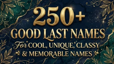 Collection of good last names with cool, unique and classy surname ideas.
